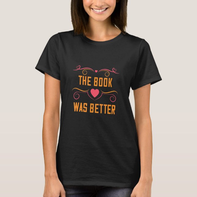 The Book Was Better Bookworm  Text T-Shirt (Front)