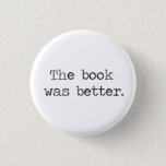 The Book Was Better Button at Zazzle