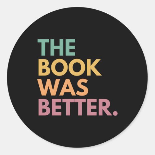The Book Was Better Classic Round Sticker