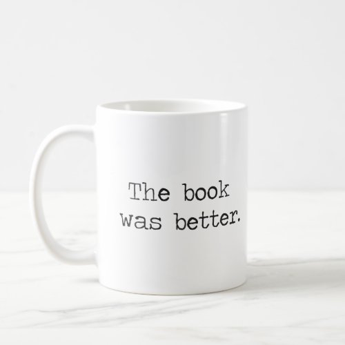 The Book Was Better  Coffee Mug