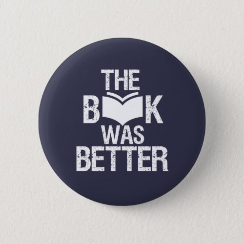 The Book Was Better Funny Reading and Book Lover Button