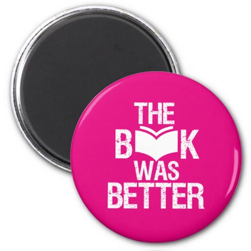 The Book Was Better Funny Reading and Book Lover Magnet