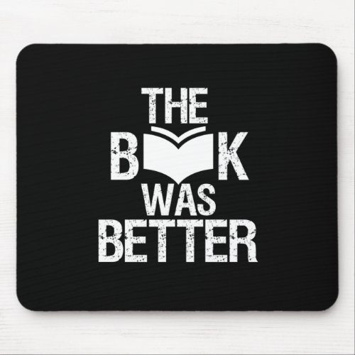 The Book Was Better Funny Reading and Book Lover Mouse Pad