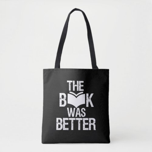 The Book Was Better Funny Reading and Book Lover Tote Bag