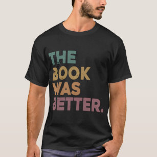 The Book Was Better Funny Retro Literary Bookish L T-Shirt