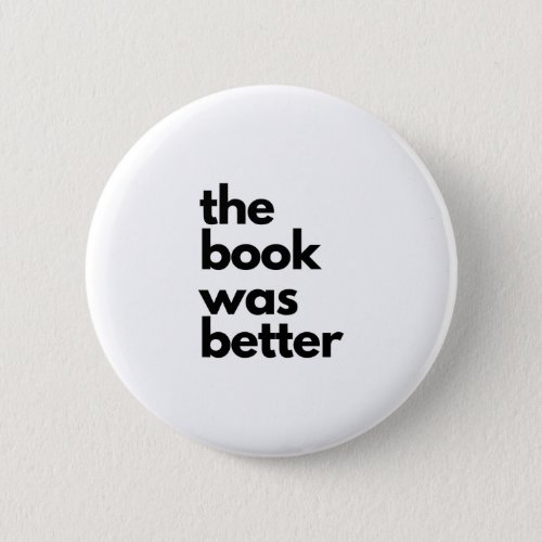 The Book Was Better Reading Library Saying Button