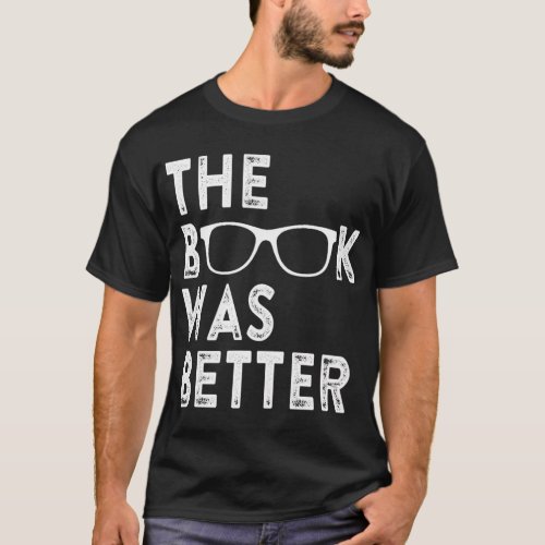 The Book Was Better T_Shirt