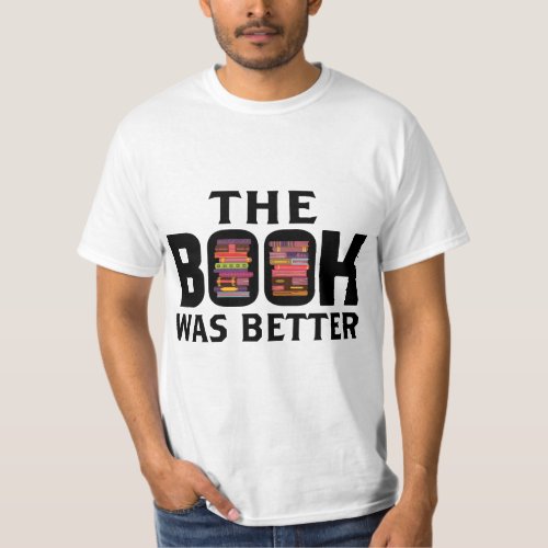 The Book was Better T_shirt for Man Teacher