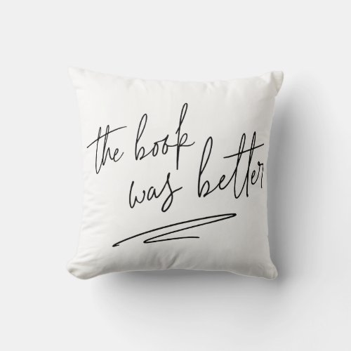 The Book Was Better Throw Pillow