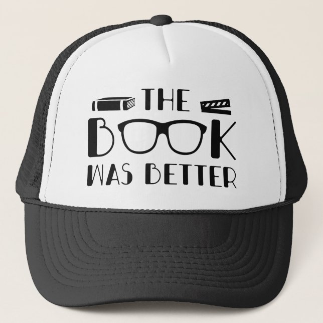 The Book Was Better Trucker Hat (Front)