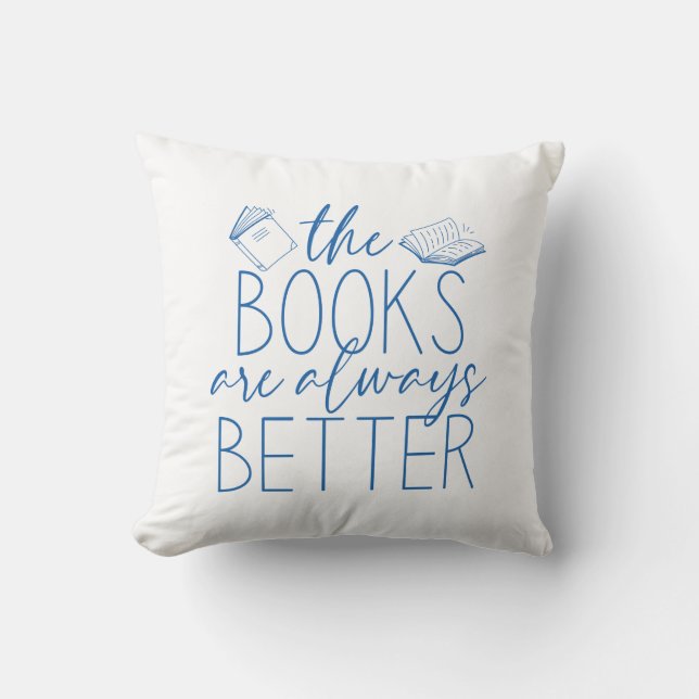 The Books Are Always Better Throw Pillow (Front)