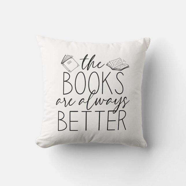 The Books Are Always Better Throw Pillow (Front)