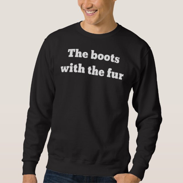 The Boots With The Fur Sweatshirt (Front)