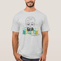 The Boss Baby | I am the Boss. I Say. You Do. T-Shirt