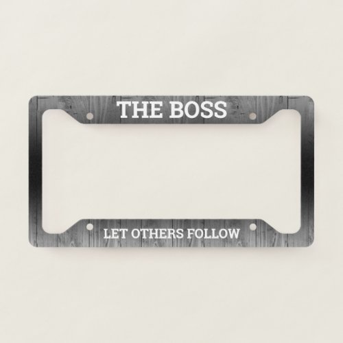 The BOSS Lead Others Follow on Rustic Wood License Plate Frame