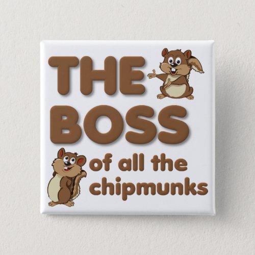 The Boss Of All The Chipmunks Button Badge Funny