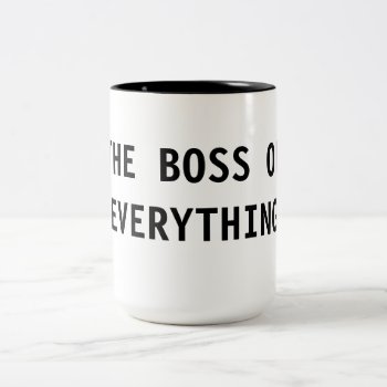 The Boss Of Everything Two-tone Coffee Mug by SnappyDressers at Zazzle