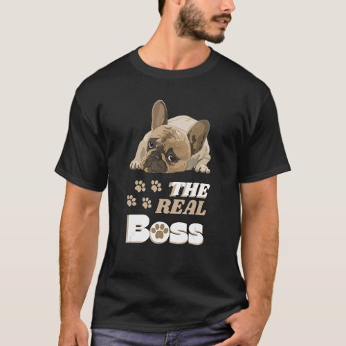 The Boss The Real Boss Cute French Bulldog Paws De T_Shirt