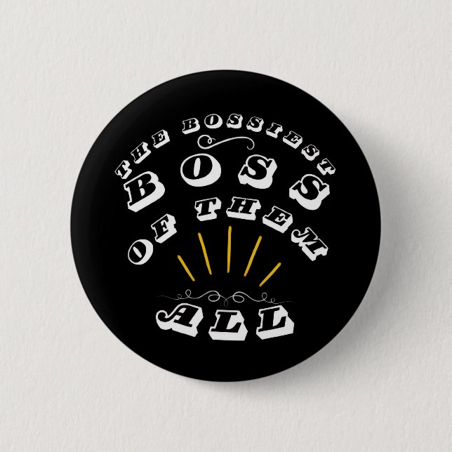 The Bossiest Boss Of Them All Button (Front)