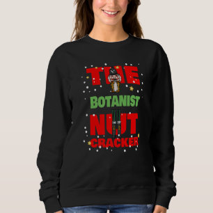 The Botanist Nutcracker   Christmas Botanist Sweatshirt