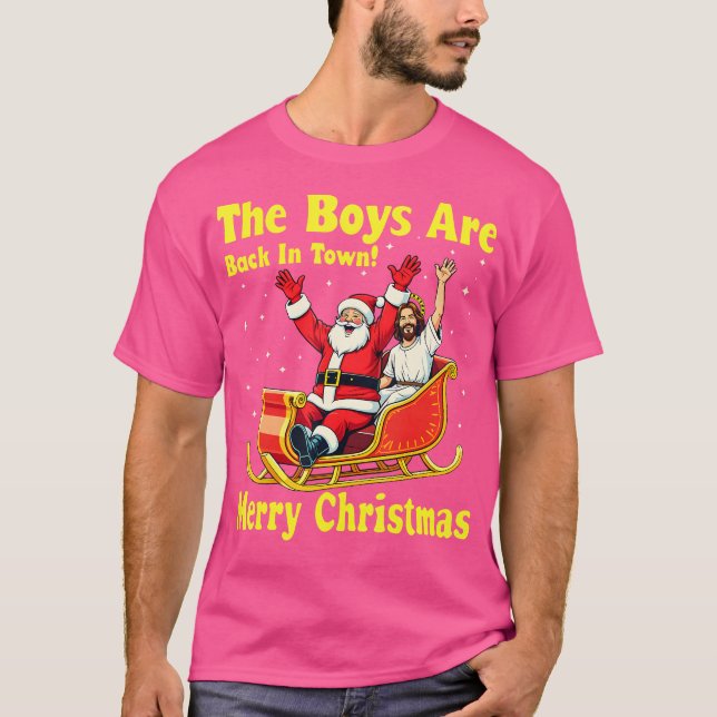 The Boy Are Back In Town Merry Christmas Santa Chr T-Shirt (Front)