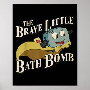 The Brave Little Bath Bomb Poster