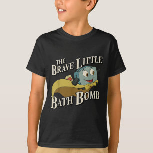 The Brave Little Bath Bomb T-Shirt