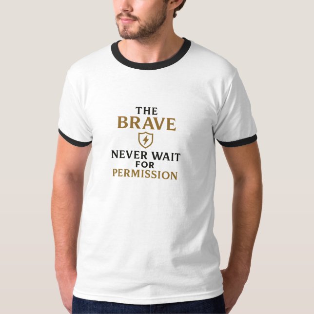 The Brave Never Wait for Permission – Motivational T-Shirt (Front)