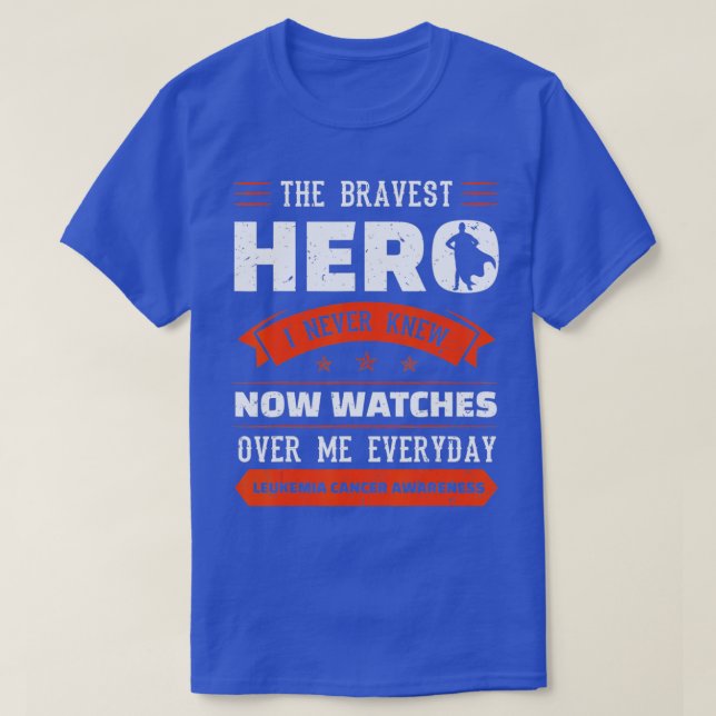 The Bravest Hero I Never Knew Leukemia Cancer Awar T-Shirt (Design Front)