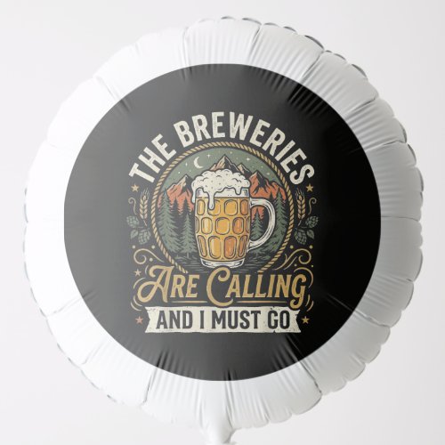 The Breweries are Calling and I Must Go Balloon