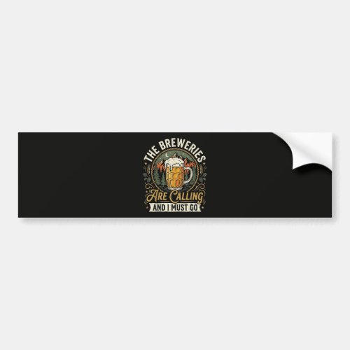 The Breweries are Calling and I Must Go Bumper Sticker