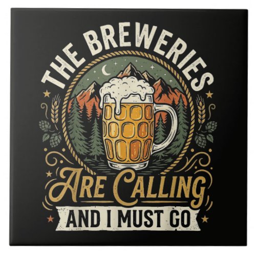 The Breweries are Calling and I Must Go Ceramic Tile