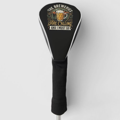 The Breweries are Calling and I Must Go Golf Head Cover