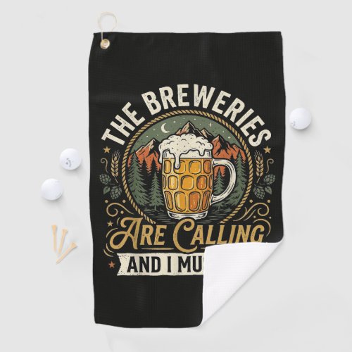 The Breweries are Calling and I Must Go Golf Towel