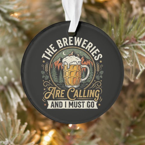 The Breweries are Calling and I Must Go Ornament