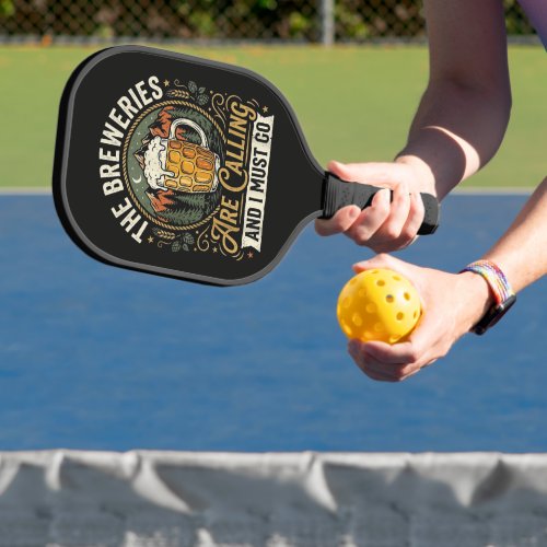 The Breweries are Calling and I Must Go Pickleball Paddle