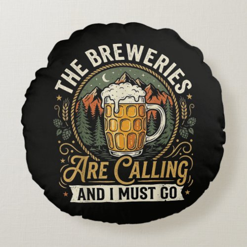 The Breweries are Calling and I Must Go Round Pillow