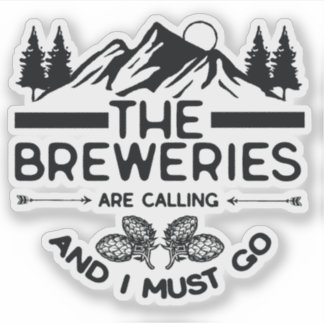 The Breweries Are Calling and I Must Go Sticker