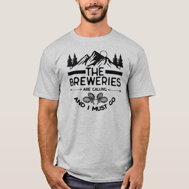 The Breweries Are Calling And I Must Go  T-Shirt (Front)