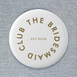 The Bridesmaid Club Bachelorette Button<br><div class="desc">The Bridesmaid Club custom design features a bold modern typography in a circular design. You can easily personalize the text to make the perfect accessory for a bridesmaid proposal,  bridal shower or bachelorette weekend!</div>