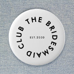 The Bridesmaid Club Bachelorette Button<br><div class="desc">The Bridesmaid Club custom design features a bold modern typography in a circular design. You can easily personalize the text to make the perfect accessory for a bridesmaid proposal,  bridal shower or bachelorette weekend!</div>