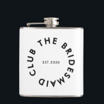 The Bridesmaid Club Bachelorette Flask<br><div class="desc">The Bridesmaid Club custom design features a bold modern typography in a circular design. You can easily personalize the text to make the perfect accessory for a bridesmaid proposal,  bridal shower or bachelorette weekend!</div>