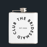 The Bridesmaid Club Bachelorette Flask<br><div class="desc">The Bridesmaid Club custom design features a bold modern typography in a circular design. You can easily personalize the text to make the perfect accessory for a bridesmaid proposal,  bridal shower or bachelorette weekend!</div>