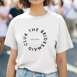The Bridesmaid Club Bachelorette T-Shirt<br><div class="desc">The Bridesmaid Club custom design features a bold modern typography in a circular design. You can easily personalize the text to make the perfect accessory for a bridesmaid proposal,  bridal shower or bachelorette weekend!</div>