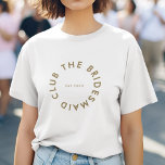 The Bridesmaid Club Bachelorette T-Shirt<br><div class="desc">The Bridesmaid Club custom design features a bold modern typography in a circular design. You can easily personalize the text to make the perfect accessory for a bridesmaid proposal,  bridal shower or bachelorette weekend!</div>
