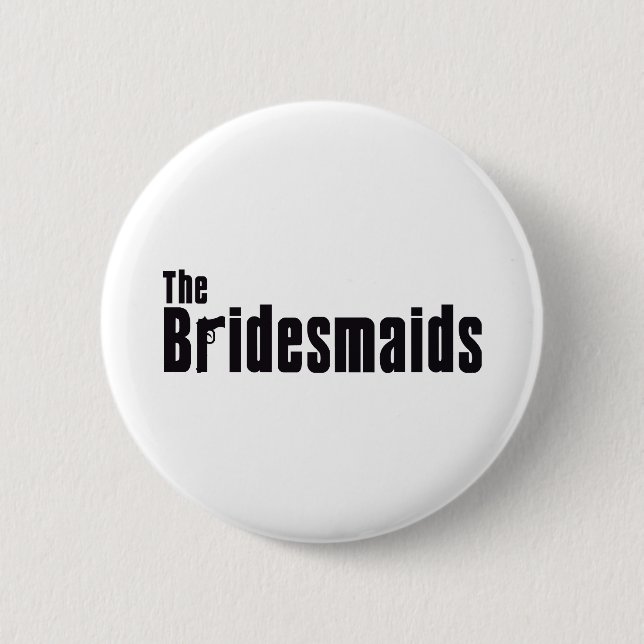 The Bridesmaids (Mafia) Pinback Button (Front)