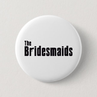 The Bridesmaids (Mafia) Pinback Button
