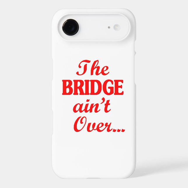The BRIDGE ain't Over... Iphone Case (Back)