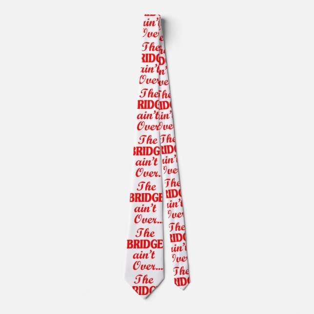 The BRIDGE ain't Over... Neck Tie (Front)