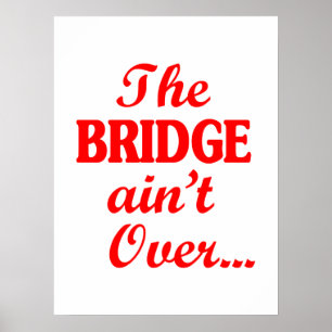 The BRIDGE ain't Over... Poster